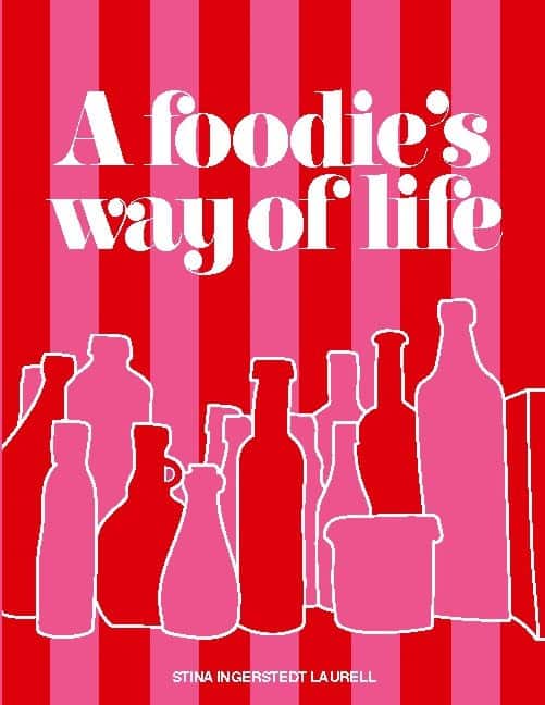 A foodie's way of life : a cookbook for different occasions in life, with d av Stina Ingerstedt Laurell