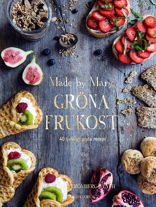 Made by Marys gröna frukost : 40 ljuvligt goda recept av Maria Strömberg Bååth