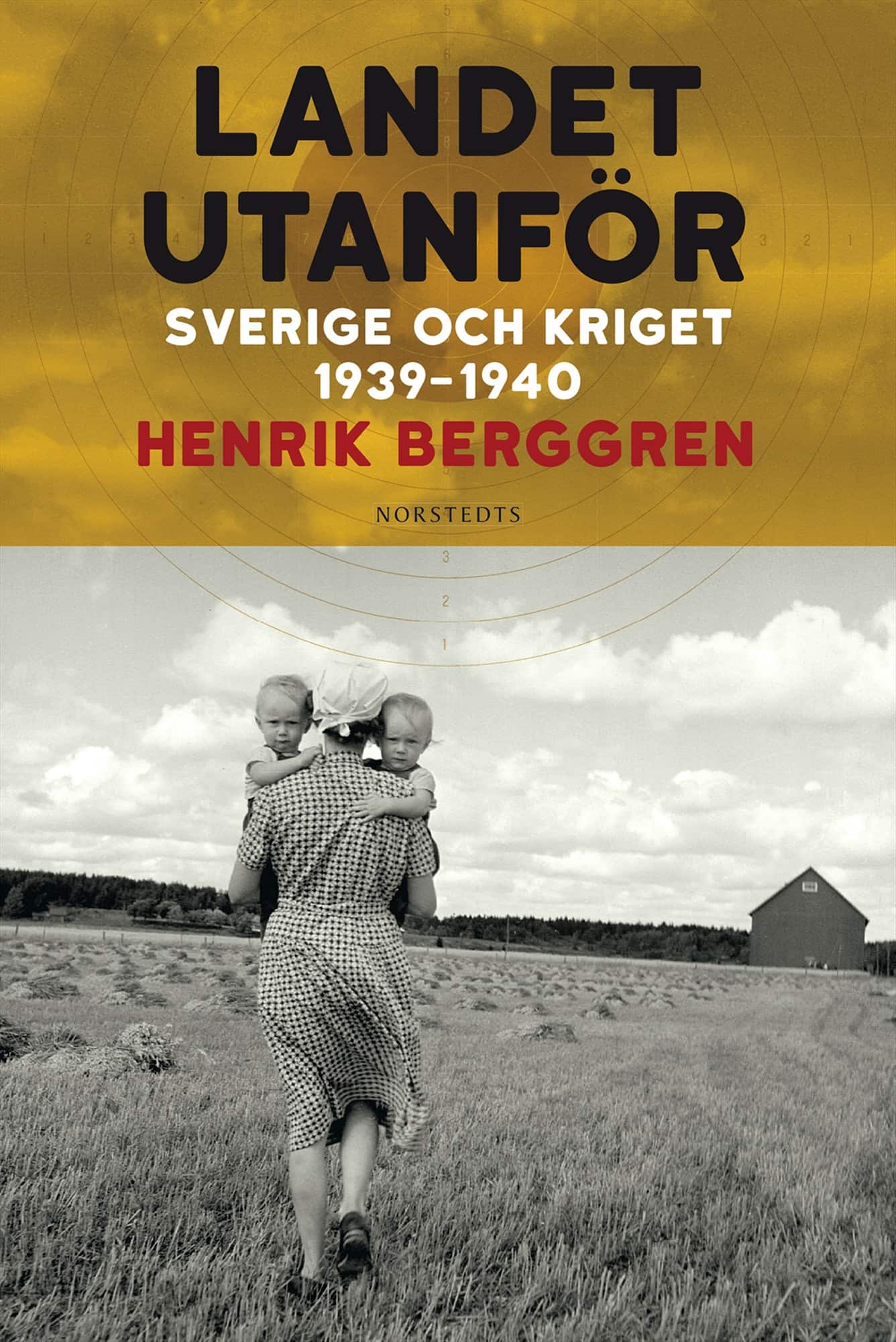 Landet utanför : Sverige och kriget 1939-1940 av Henrik Berggren