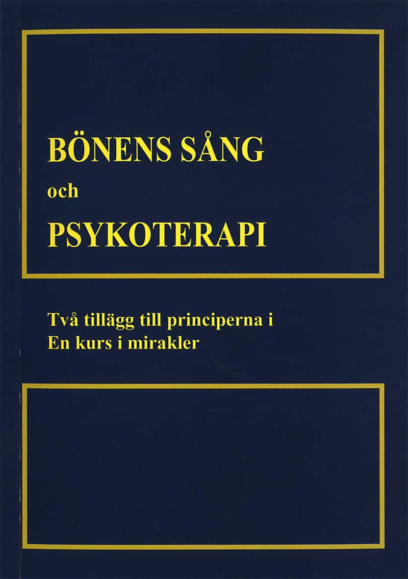 Bönens sång och psykoterapi : två tillägg till till principerna i En kurs i mirakler av Helen Schucman
