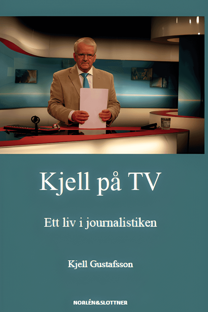 Kjell på TV : ett liv i journalistiken av Kjell Gustafsson