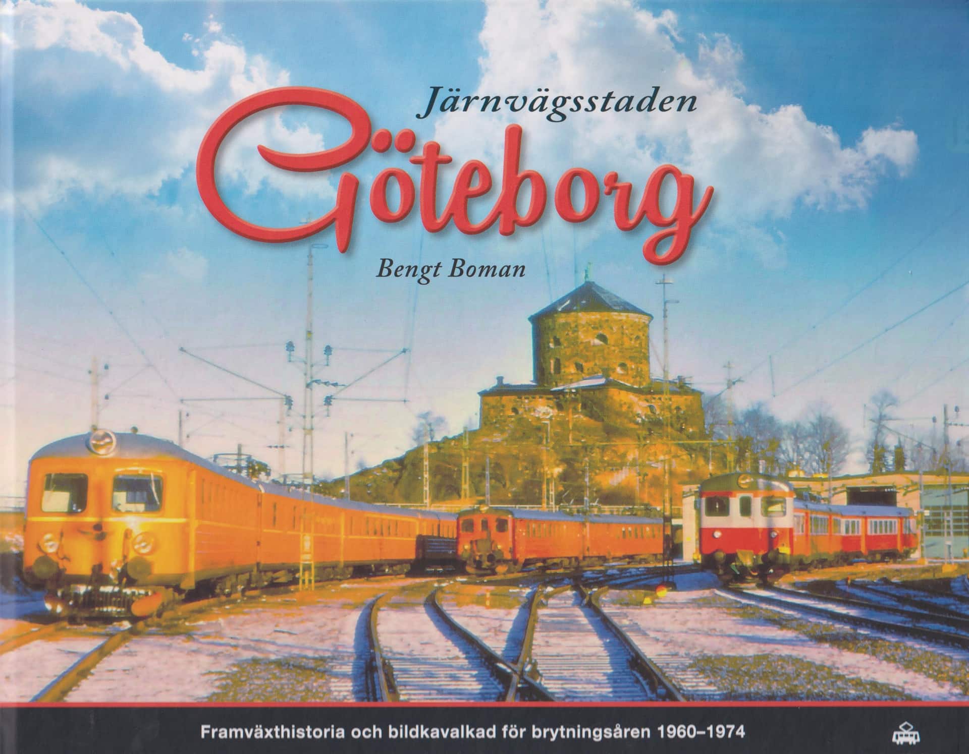 Järnvägsstaden Göteborg : framväxthistoria och bildkavalkad för brytningsåren 1960-1974 av Bengt Boman