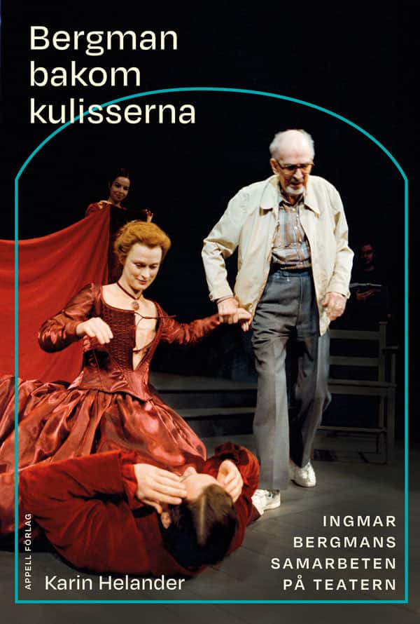 Bergman bakom kulisserna : Ingmar Bergmans samarbeten på teatern av Karin Helander