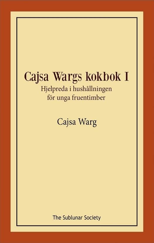 Cajsa Wargs kokbok I : hjelpreda i hushållningen för unga fruentimber av Cajsa Warg