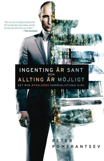 Ingenting är sant och allting är möjligt : det nya Rysslands surrealistiska själ av Peter Pomerantsev