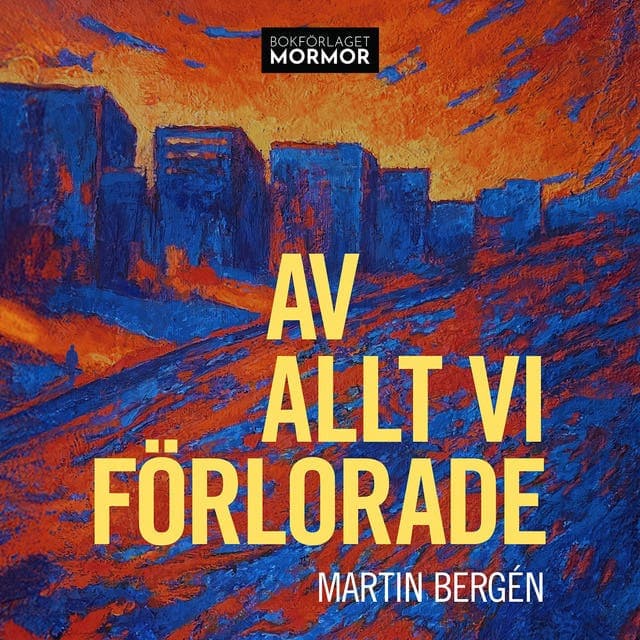 Av allt vi förlorade av Martin Bergén