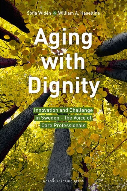 Aging with dignity : innovation and challenge in Sweden - the voice of care professionals av Sofia Widén