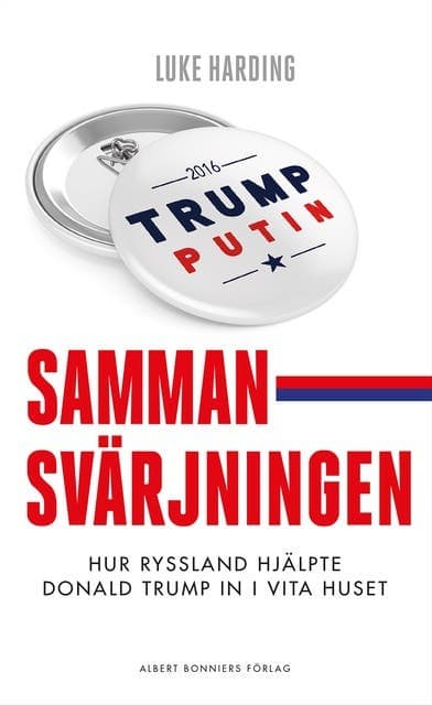 Sammansvärjningen : hur Ryssland hjälpte Donald Trump in i Vita huset av Luke Harding