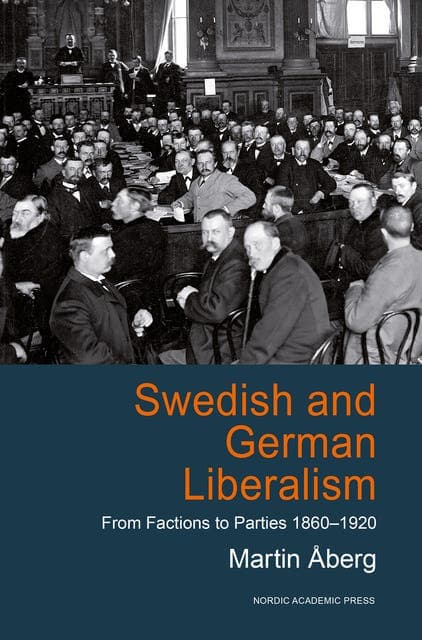 Swedish and german liberalism : from factions to parties 1860-1920 av Martin Åberg