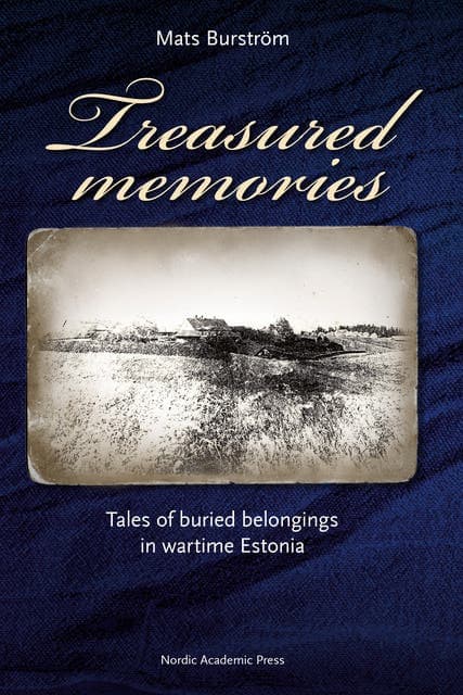Treasured memories : tales of buried belongings in wartime Estonia av Mats Burström