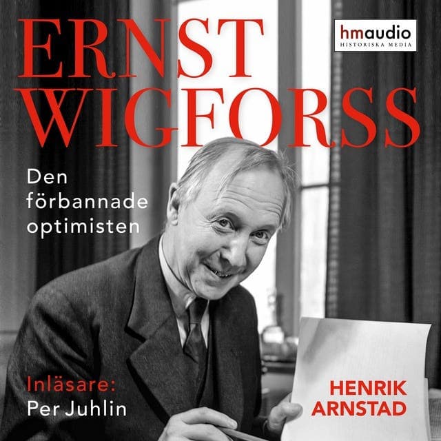 Den förbannade optimisten Ernst Wigforss : socialisten som skapade Sverige av Henrik Arnstad