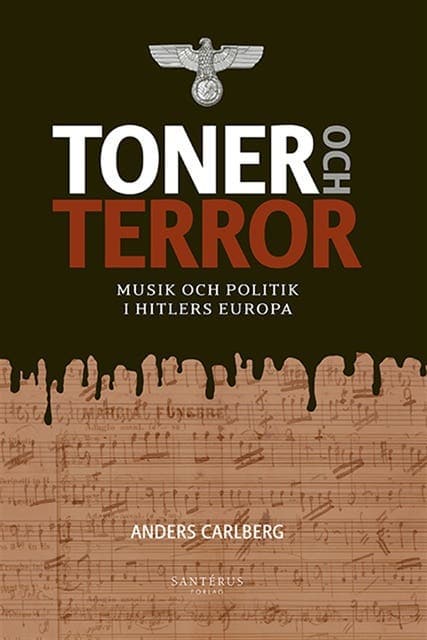 Toner och terror : musik och politik i Hitlers Europa av Anders Carlberg