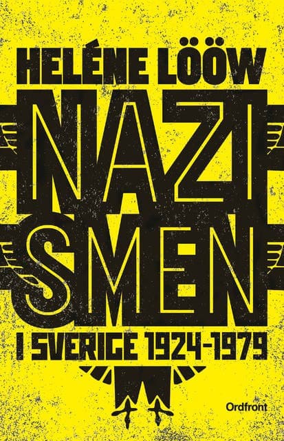 Nazismen i Sverige 1924-1979 : pionjärerna, partierna, propagandan av Heléne Lööw