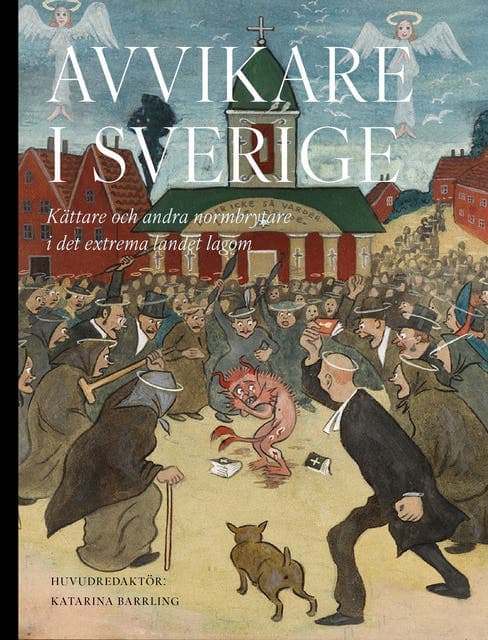 Avvikare i Sverige : kättare och andra normbrytare i det extrema landet lagom av Lars Trägårdh