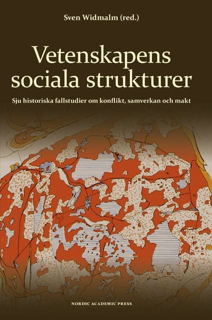 Vetenskapens sociala strukturer : sju historiska fallstudier om konflikt, samverkan och makt av Jenny Beckman