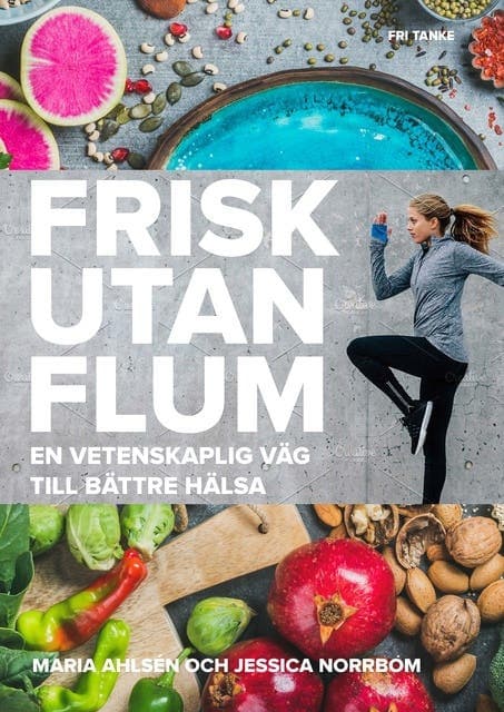 Frisk utan flum : en vetenskaplig väg till bättre hälsa av Maria Ahlsén