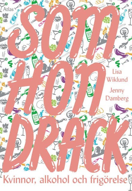 Som hon drack : kvinnor, alkohol och frigörelse av Jenny Damberg
