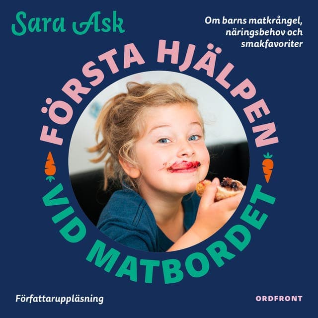 Första hjälpen vid matbordet : om barns matkrångel, näringsbehov och smakfavoriter av Sara Ask