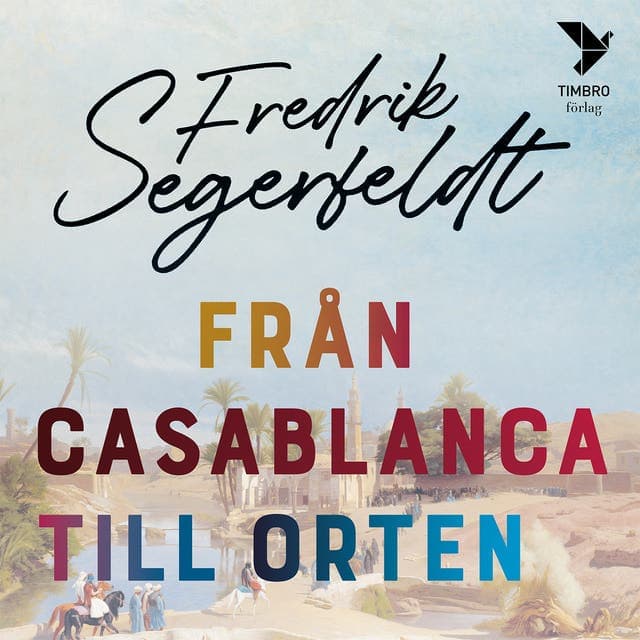 Från Casablanca till orten av Fredrik Segerfeldt