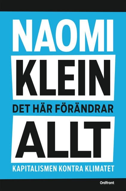 Det här förändrar allt : kapitalismen kontra klimatet av Naomi Klein
