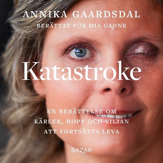 Katastroke : en berättelse om kärlek, hopp och viljan att fortsätta leva av Annika Gaardsdal