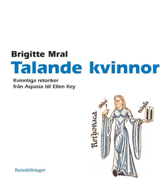 Talande kvinnor : kvinnliga retoriker från Aspasia till Ellen Key av Brigitte Mral