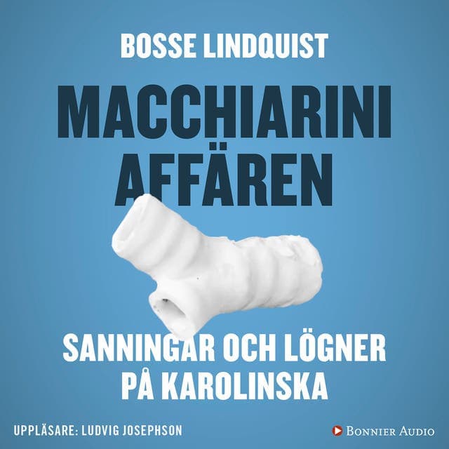 Macchiariniaffären : sanningar och lögner på Karolinska av Bosse Lindquist