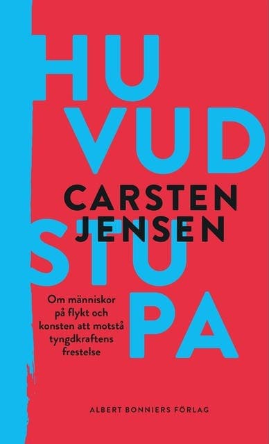 Huvudstupa : om människor på flykt och konsten att motstå tyngdkraftens frestelse av Carsten Jensen