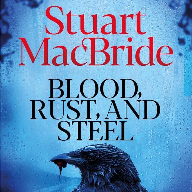 Blood, Rust and Steel av Stuart MacBride