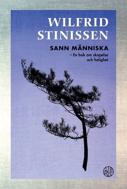 Sann människa : en bok om skapelse och helighet av Wilfrid Stinissen