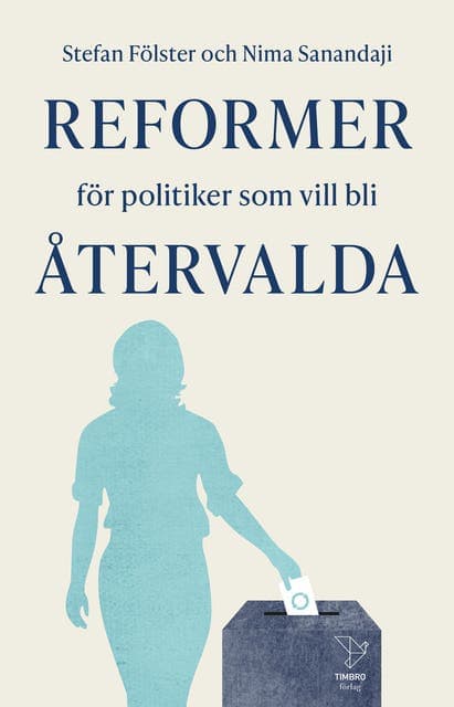 Reformer för politiker som vill bli återvalda av Stefan Fölster