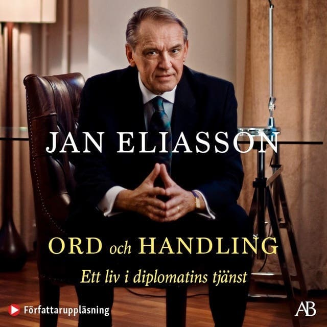 Ord och handling : ett liv i diplomatins tjänst av Jan Eliasson
