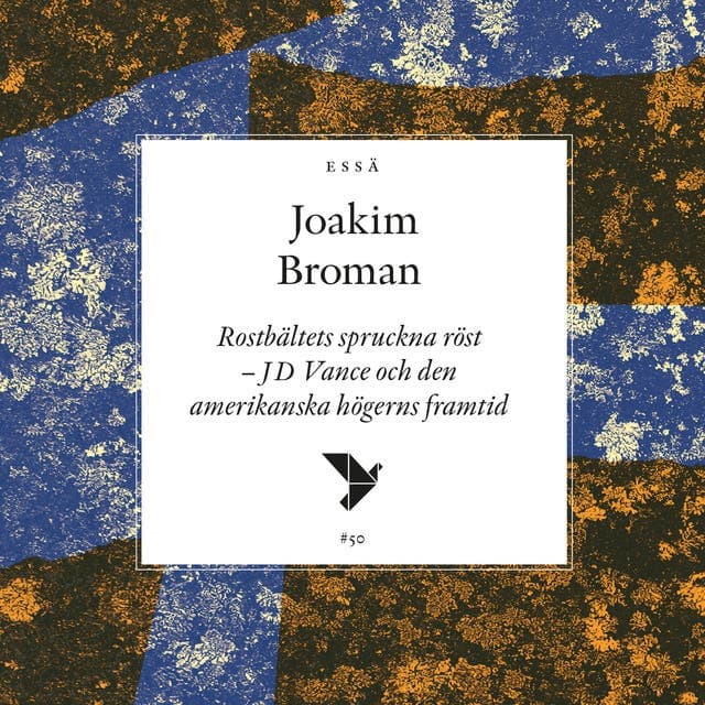Rostbältets spruckna röst: JD Vance och den amerikanska högerns framtid av Joakim Broman