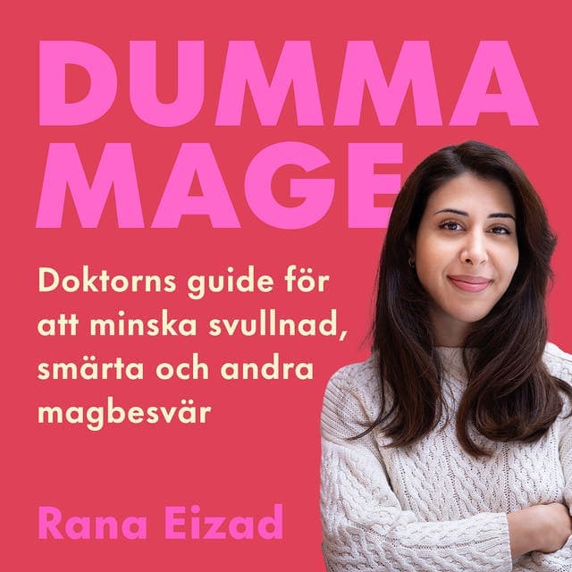 Dumma mage : doktorns guide för att minska svullnad, smärta och andra magbesvär av Rana Eizad