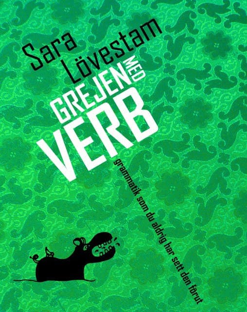 Grejen med verb : grammatik som du aldrig har sett den förut av Sara Lövestam