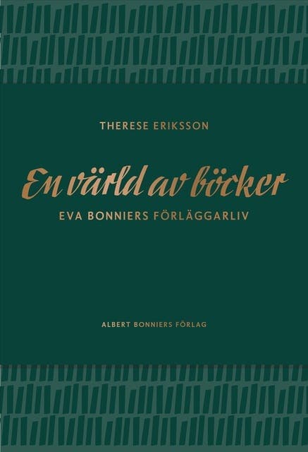 En värld av böcker : Eva Bonniers förläggarliv av Therese Eriksson