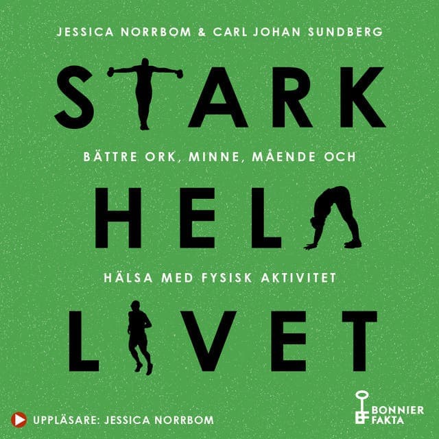 Stark hela livet : bättre ork, minne, mående och hälsa med fysisk aktivitet av Carl Johan Sundberg