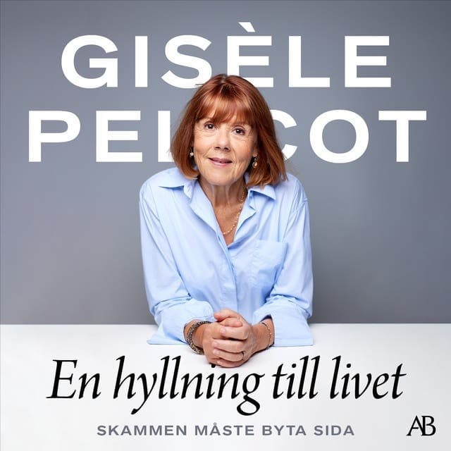 En hyllning till livet : skammen måste byta sida av Gisèle Pelicot