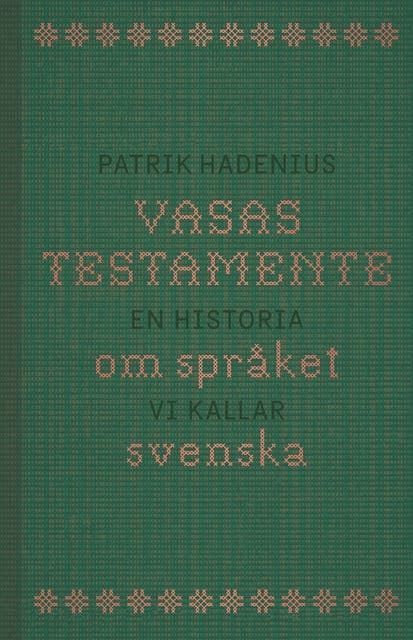 Vasas testamente : en historia om språket vi kallar svenska av Patrik Hadenius